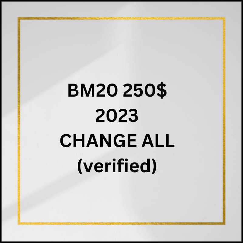 BM20 250$ 2023 CHANGE ALL (verified)