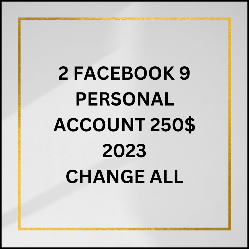 2 FACEBOOK 9 PERSONAL ACCOUNT 250$ 2023 CHANGE ALL